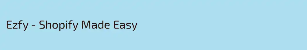 Ezfy - Shopify Made Easy